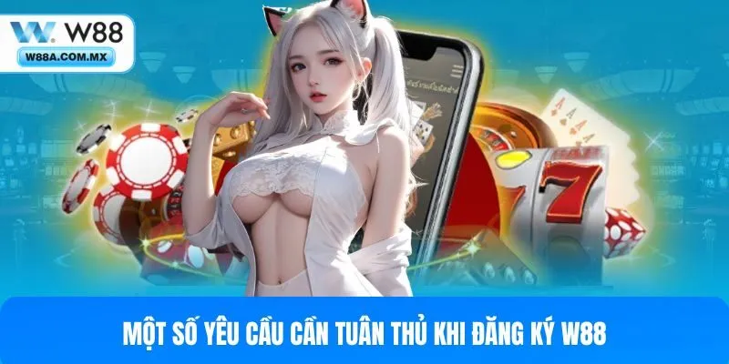 Vài điều cần lưu ý để đăng ký W88