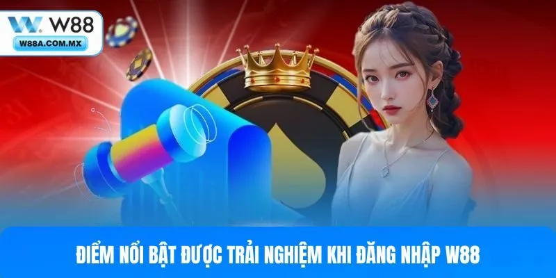 Điểm nổi bật được trải nghiệm khi đăng nhập W88