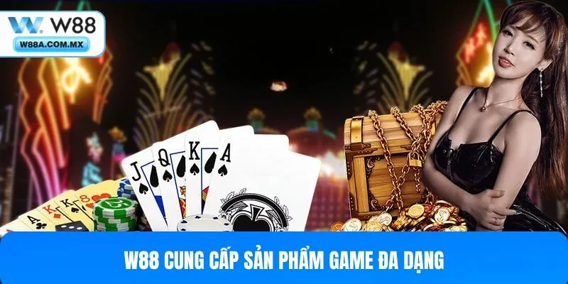 Giới thiệu W88 đem lại cho hội viên nhiều trò chơi đình đám