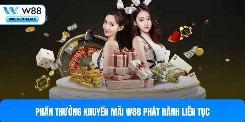 Phần thưởng khuyến mãi W88 phát hành liên tục