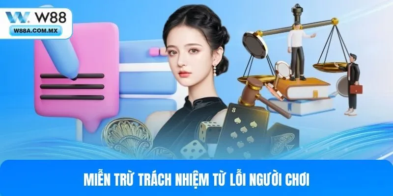 W88 miễn trừ trách nhiệm các vấn đề phát sinh do lỗi hội viên