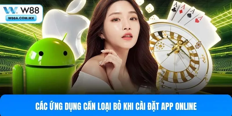 Các ứng dụng cần loại bỏ khi cài đặt app online