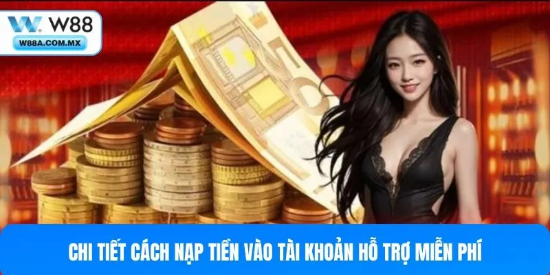 Chi tiết cách nạp tiền vào tài khoản hỗ trợ miễn phí