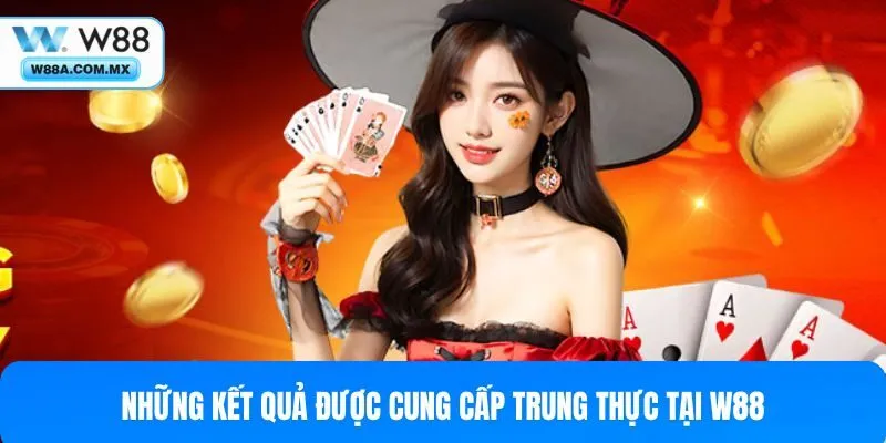 Những kết quả được cung cấp trung thực tại W88